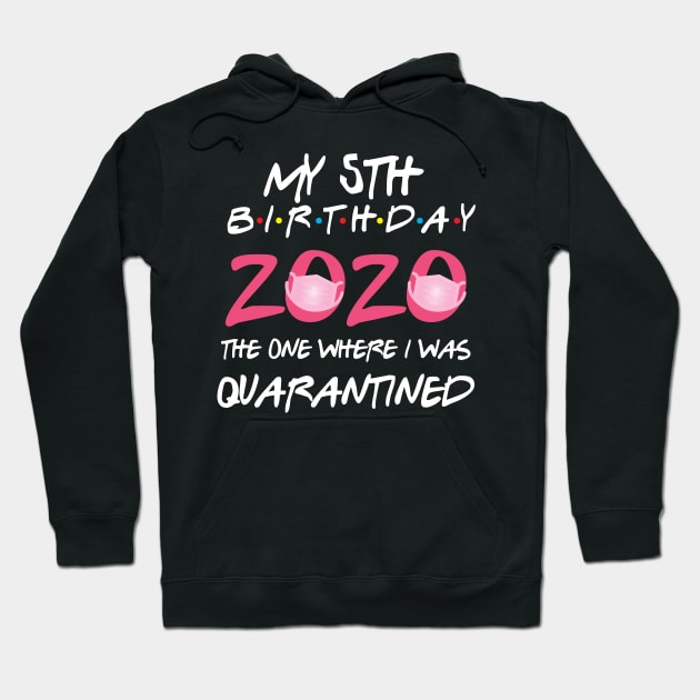 5th birthday 2020 the one where i was quarantined Hoodie by GillTee